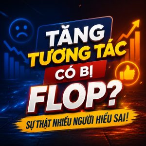 Tăng tương tác có bị flop không